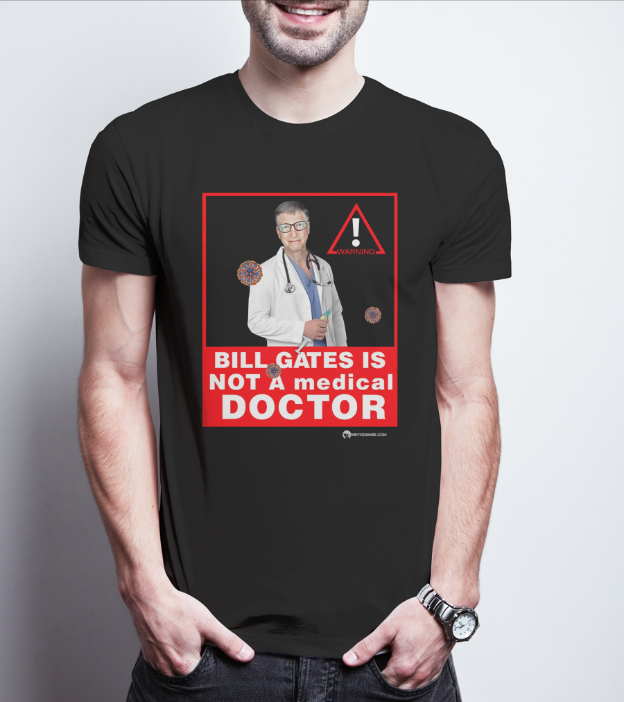 Bill Gates Is Not A Medical Doctor Warning Image With Virus Icons T-Shirt