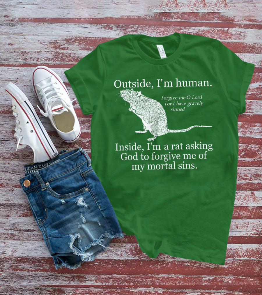 Outside I'm Human Inside I'm A Rat Asking God To Forgive My Mortal Sins T-Shirt