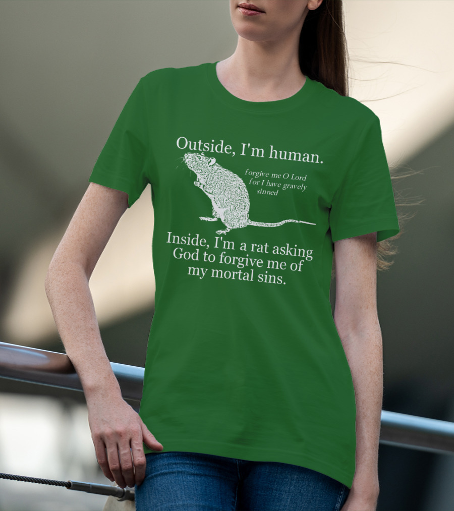 Outside I'm Human Inside I'm A Rat Asking God To Forgive My Mortal Sins T-Shirt