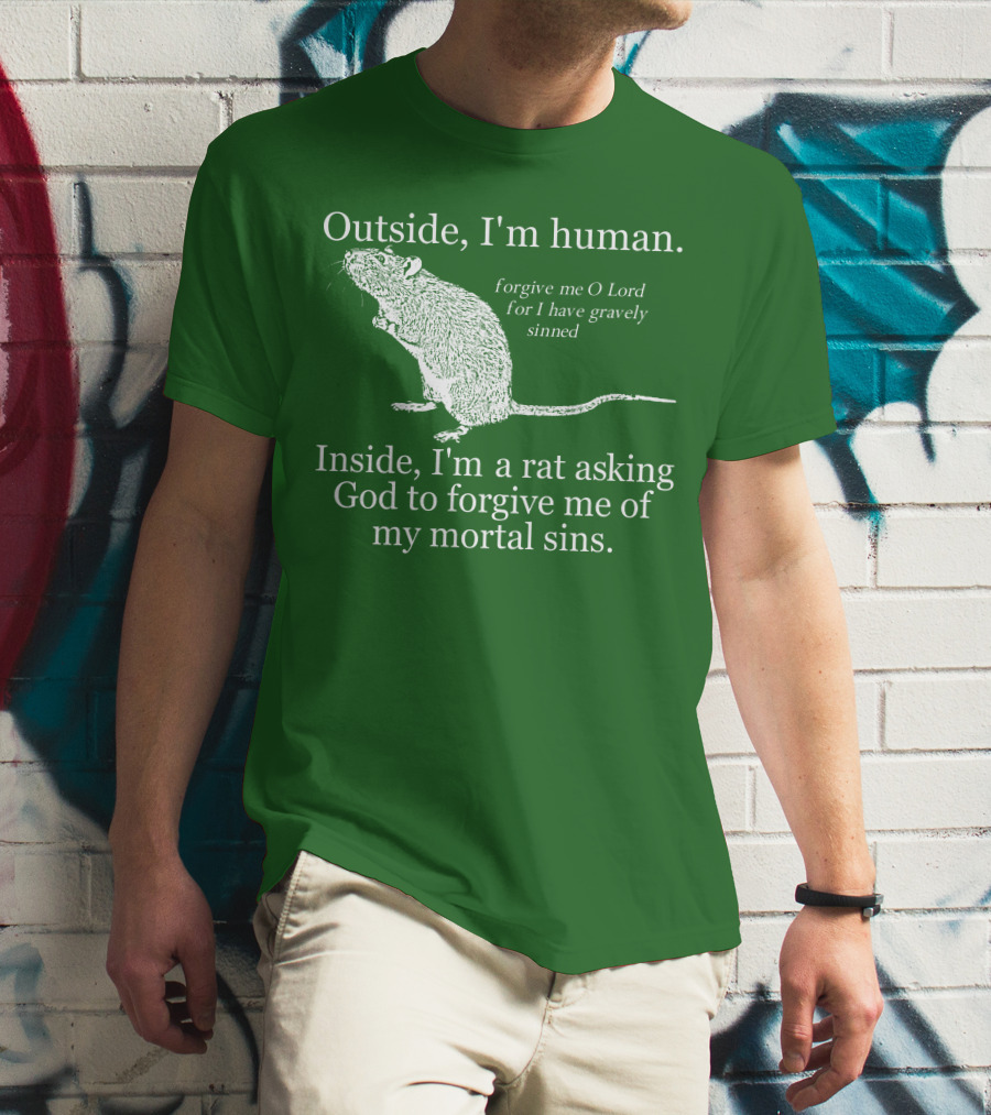Outside I'm Human Inside I'm A Rat Asking God To Forgive My Mortal Sins T-Shirt