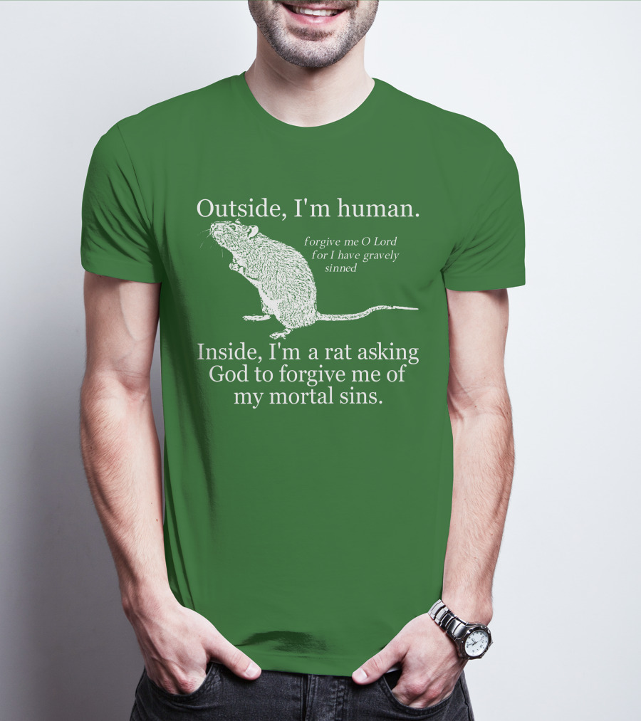 Outside I'm Human Inside I'm A Rat Asking God To Forgive My Mortal Sins T-Shirt