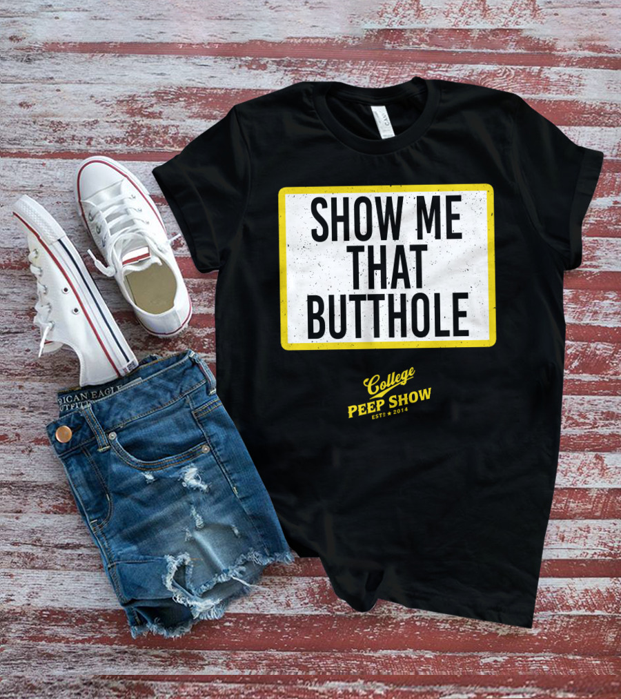 Show Me That Butthole College Peep Show Est 2014 T-Shirt