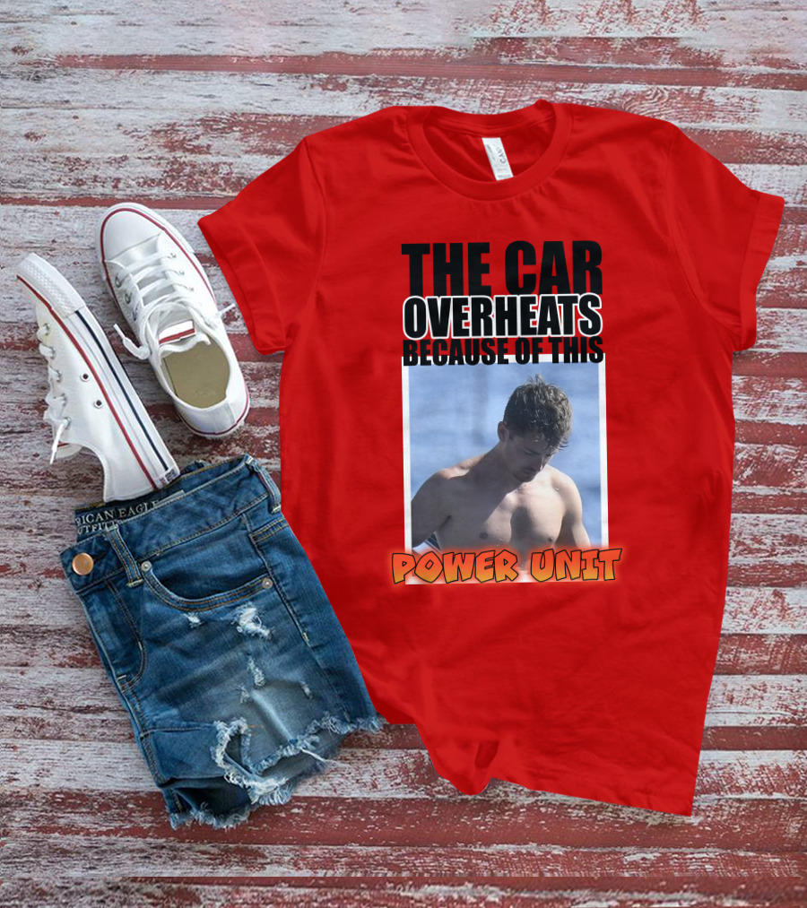 The Car Overheats Because Of This Power Unit T-Shirt
