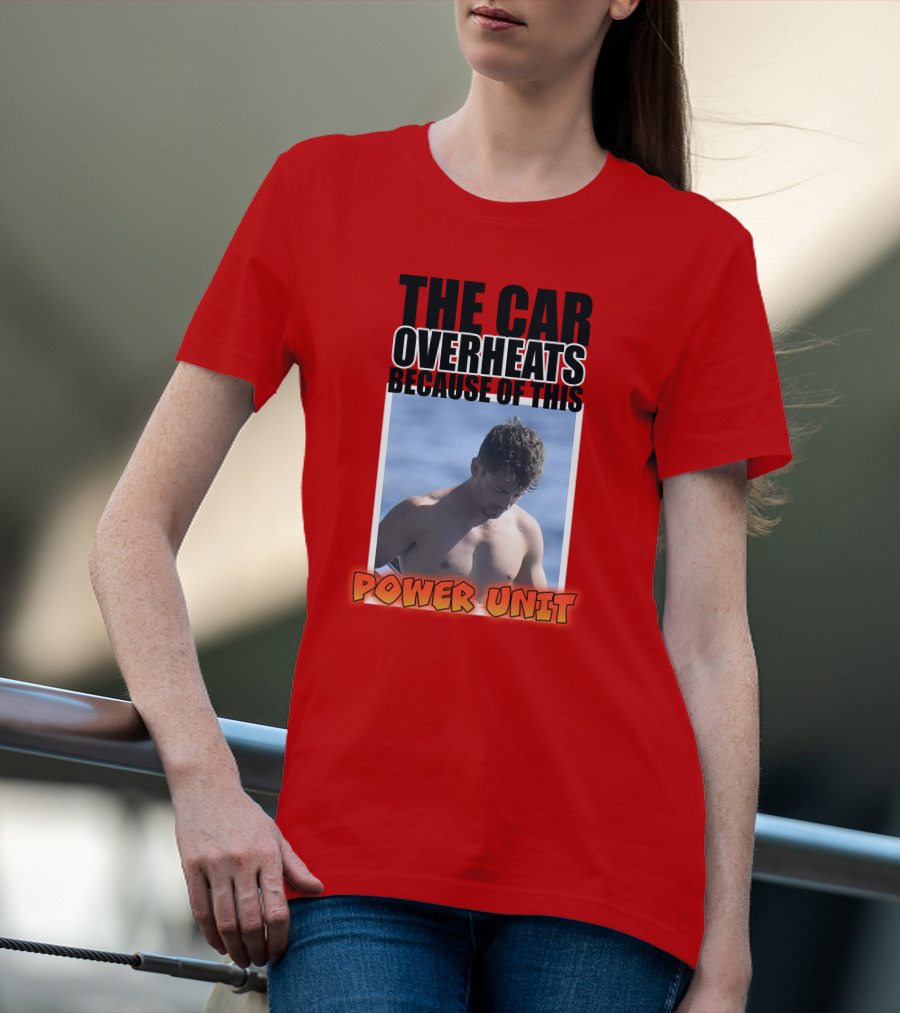 The Car Overheats Because Of This Power Unit T-Shirt