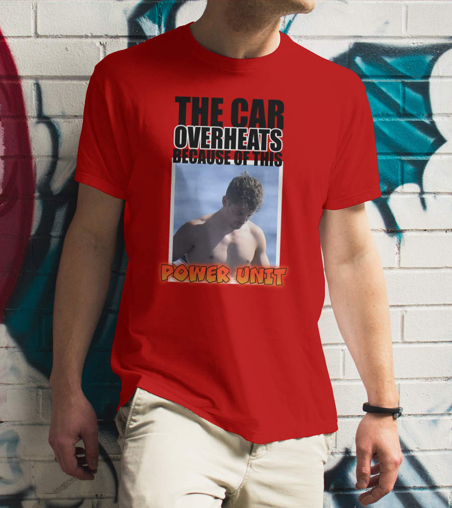 The Car Overheats Because Of This Power Unit T-Shirt