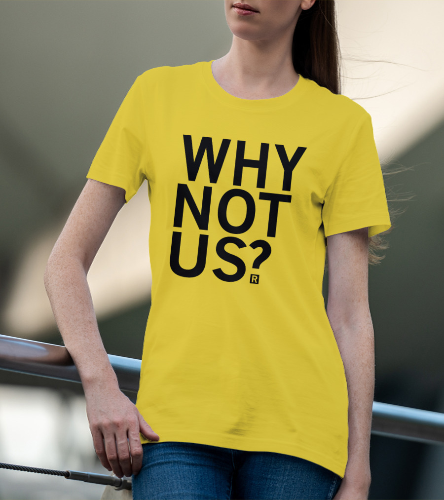 Raygun Why Not Us Shirt Bold Motivational Phrase T-Shirt