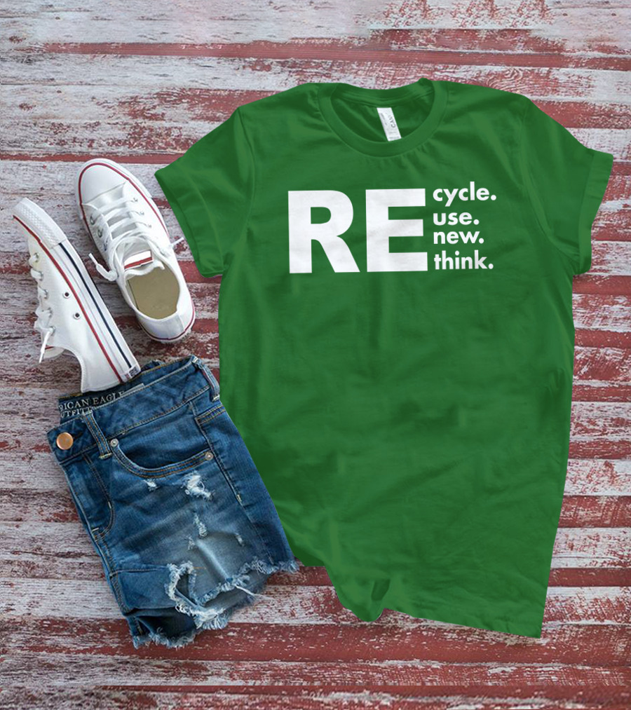 REcycle REuse REnew REthink T-Shirt