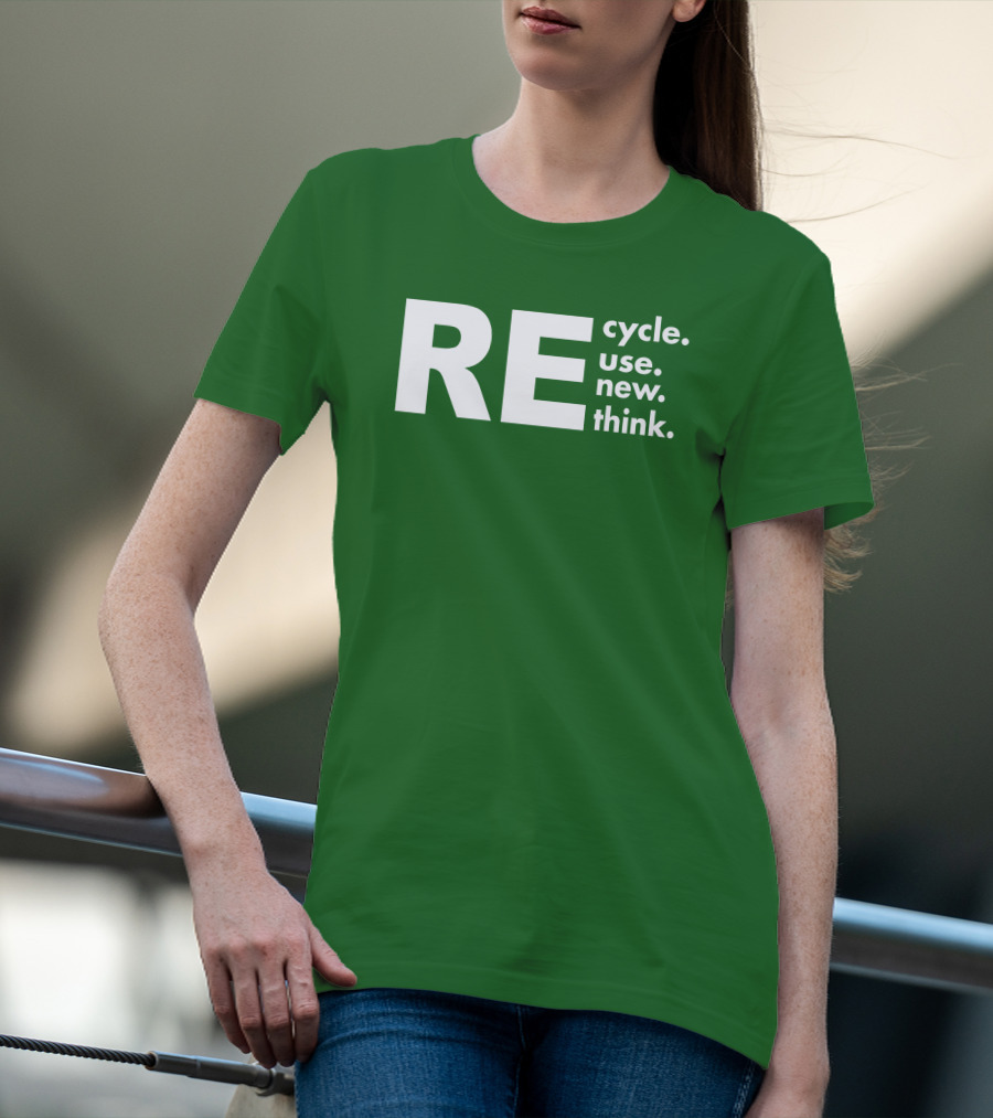 REcycle REuse REnew REthink T-Shirt