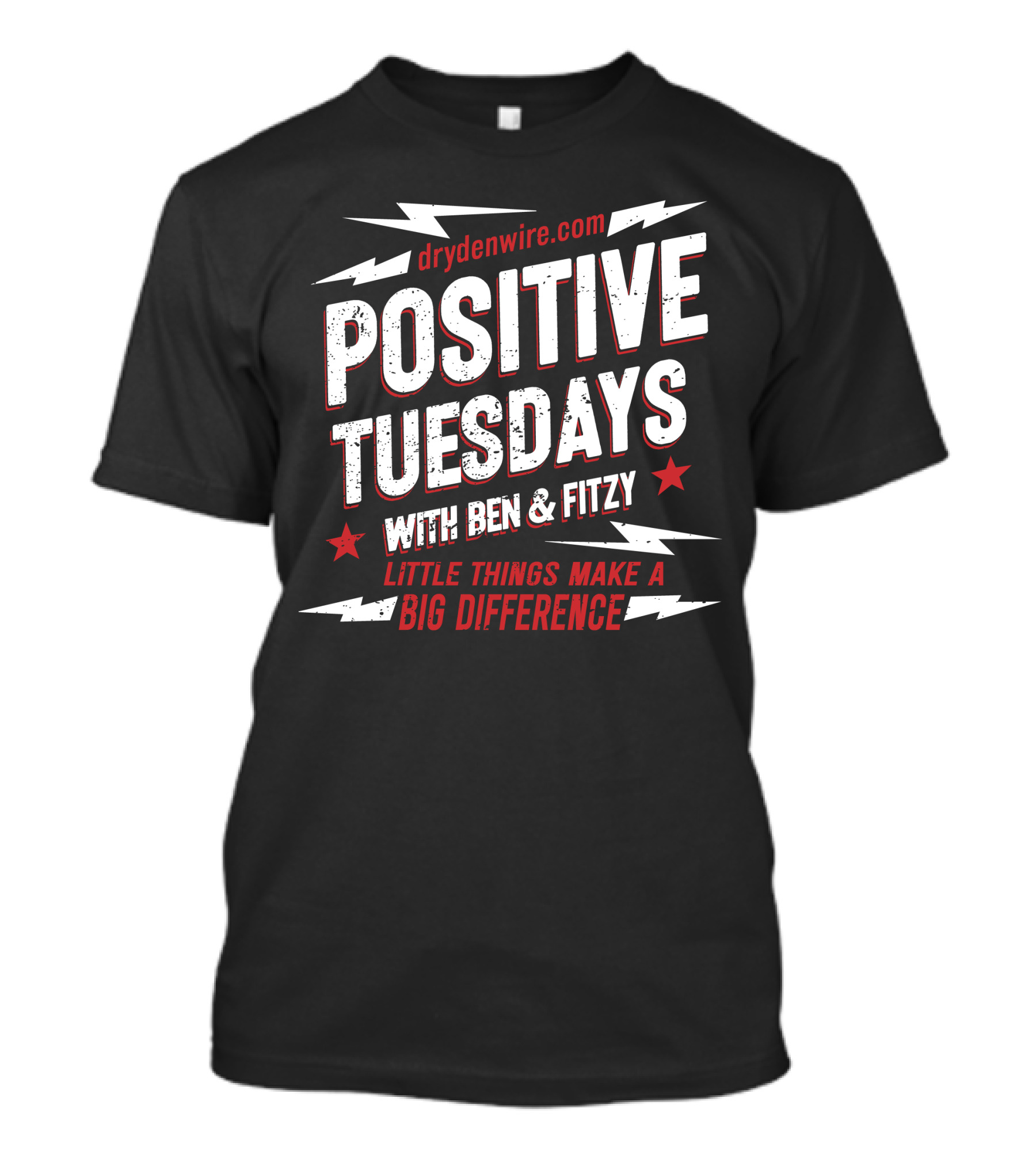 Drydenwire.com Positive Tuesdays With Ben And Fitzy Little Things Make A Big Difference T-Shirt