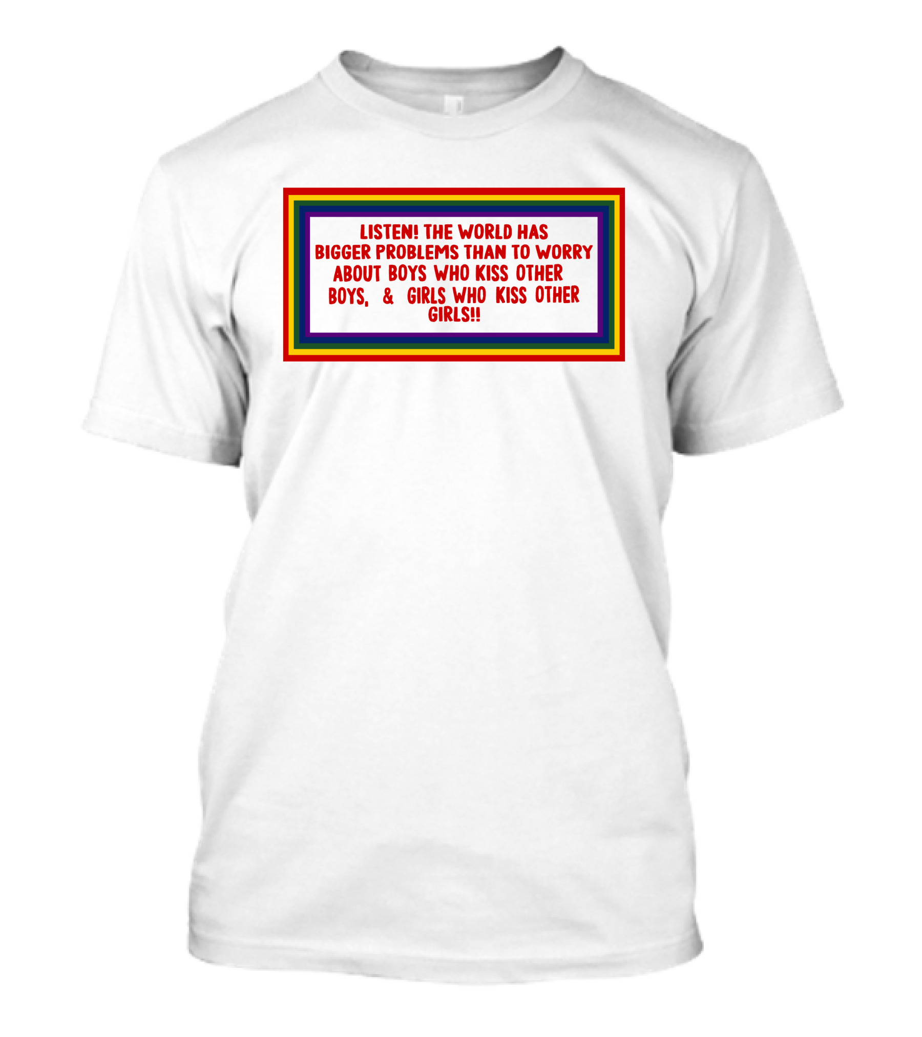 Listen The World Has Bigger Problems Than To Worry About Boys Who Kiss Other Boys And Girls Who Kiss Other Girls T-Shirt