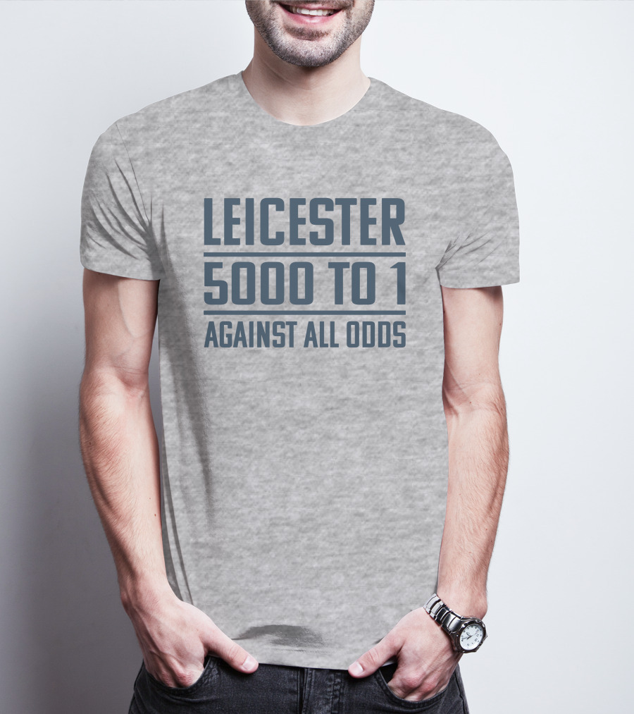 Leicester 5000 To 1 Against All Odds Premier League Victory T-Shirt