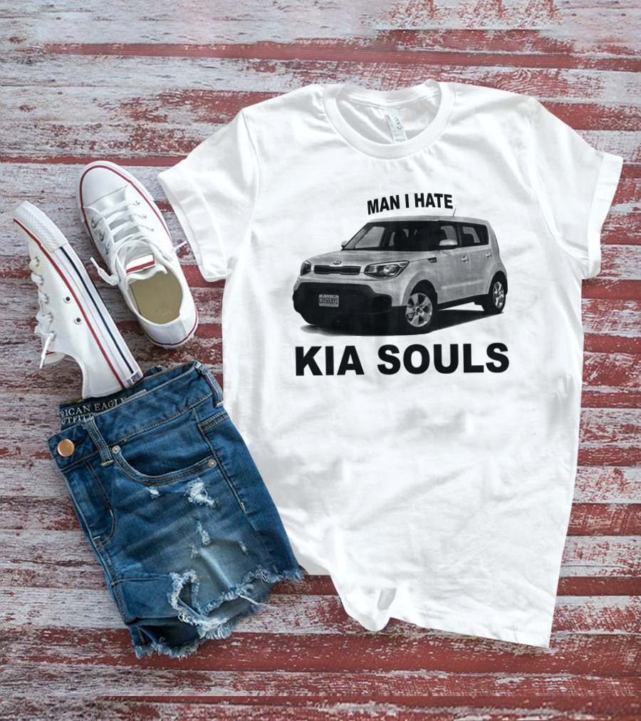 Man I Hate KIA Souls T-Shirt