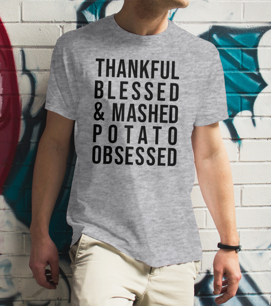 Thankful Blessed And Mashed Potato Obsessed T-Shirt