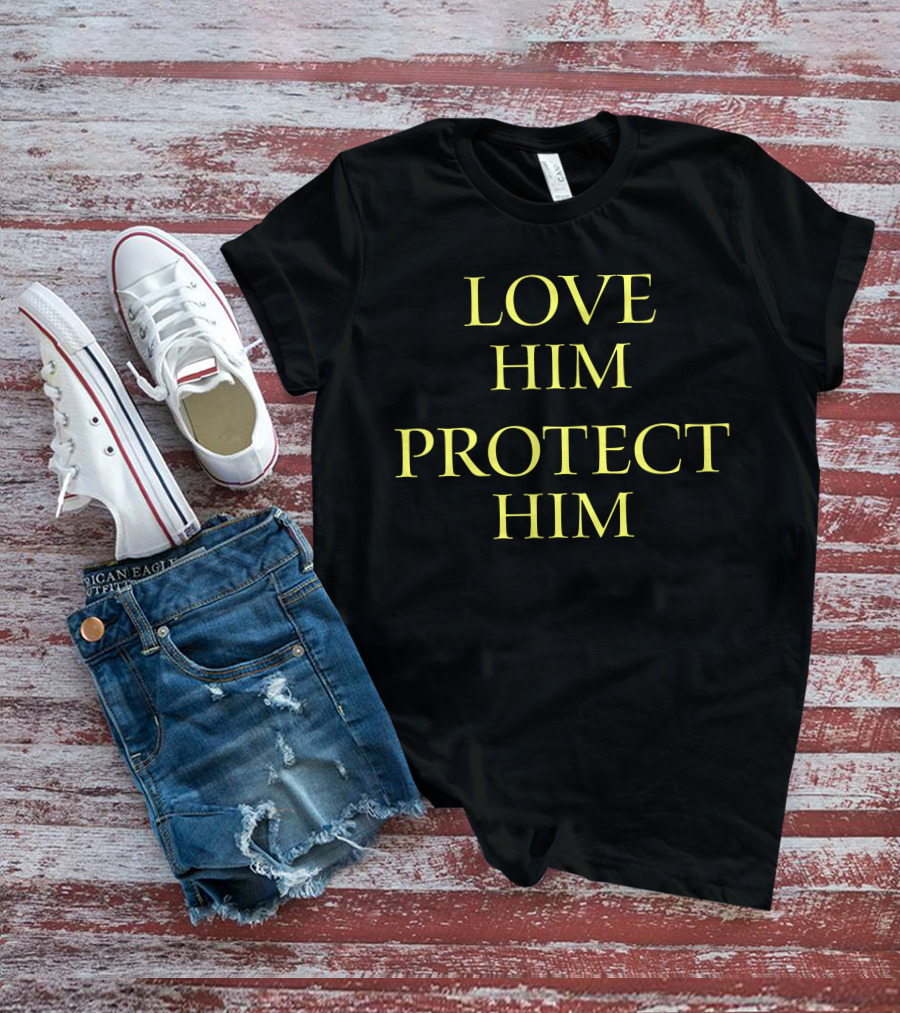 LOVE HIM PROTECT HIM T-Shirt