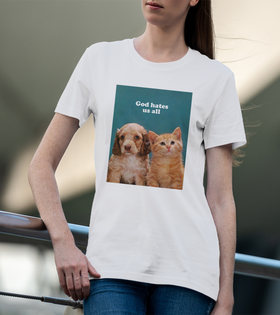 God Hates Us All Puppy And Kitten T-Shirt