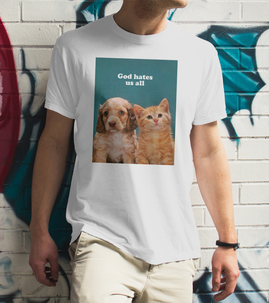 God Hates Us All Puppy And Kitten T-Shirt