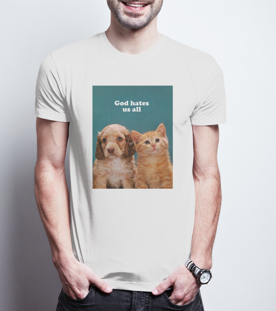 God Hates Us All Puppy And Kitten T-Shirt