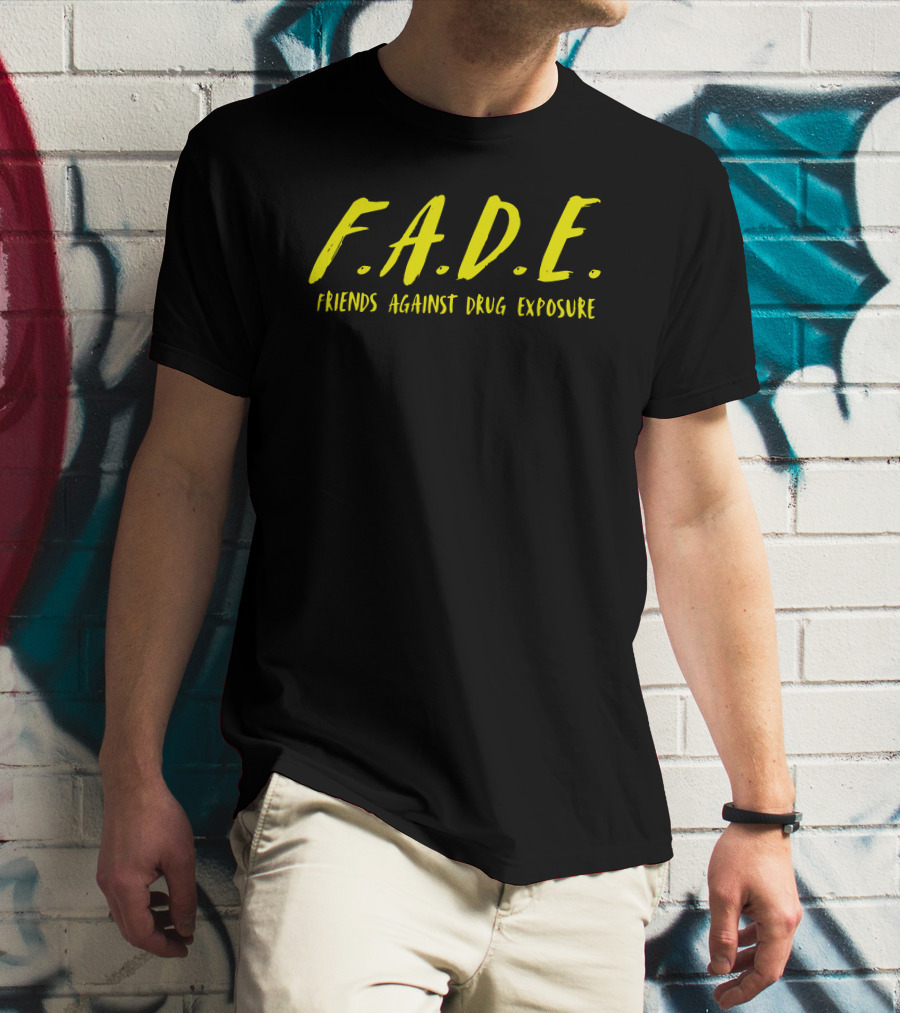 F.A.D.E. Friends Against Drug Exposure T-Shirt