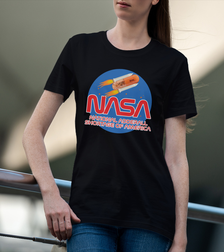 NASA National Adderall Shortage Of America 30 Mg Capsule Rocket T-Shirt