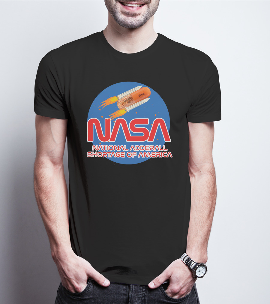 NASA National Adderall Shortage Of America 30 Mg Capsule Rocket T-Shirt