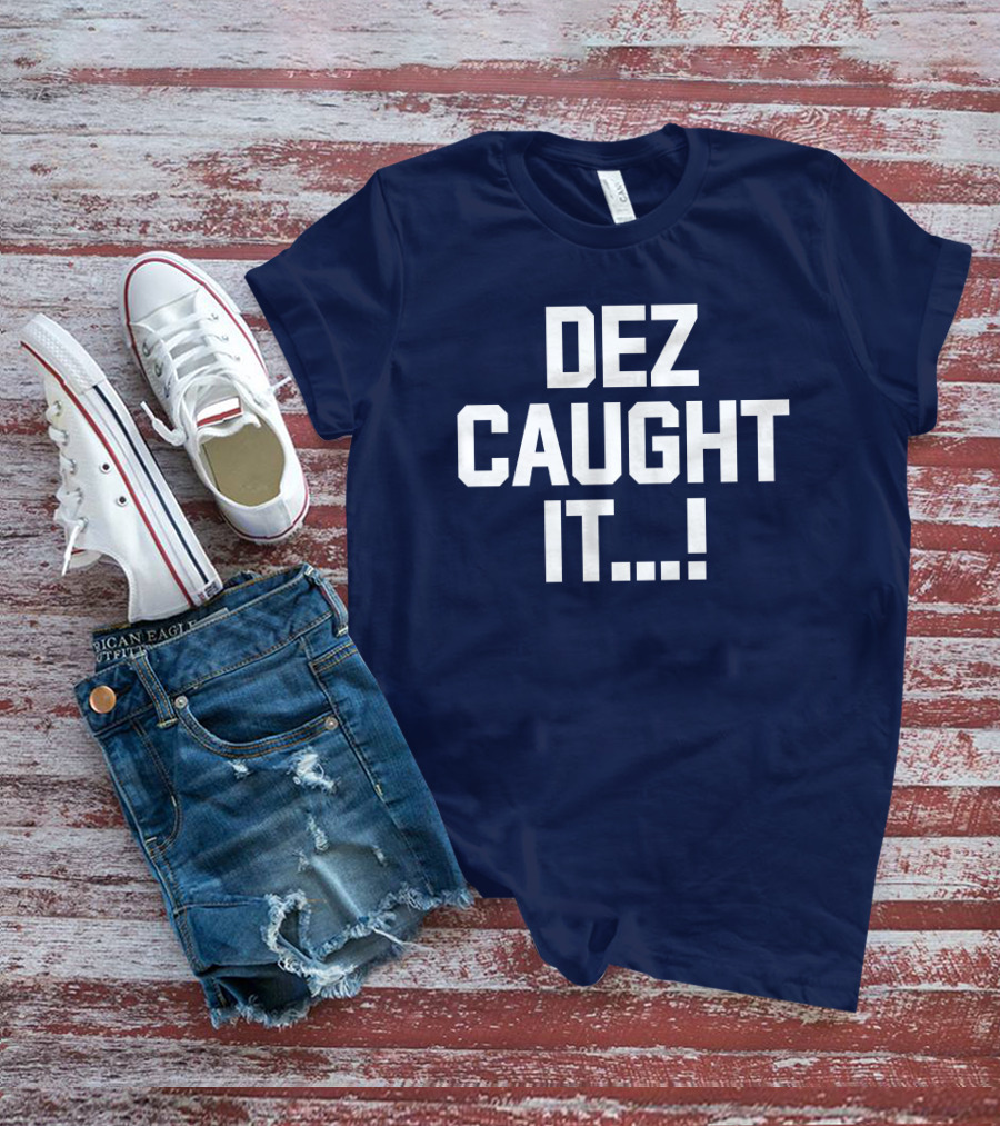 Dallas Cowboys Dez Caught It Football Fan Sportswear T-Shirt