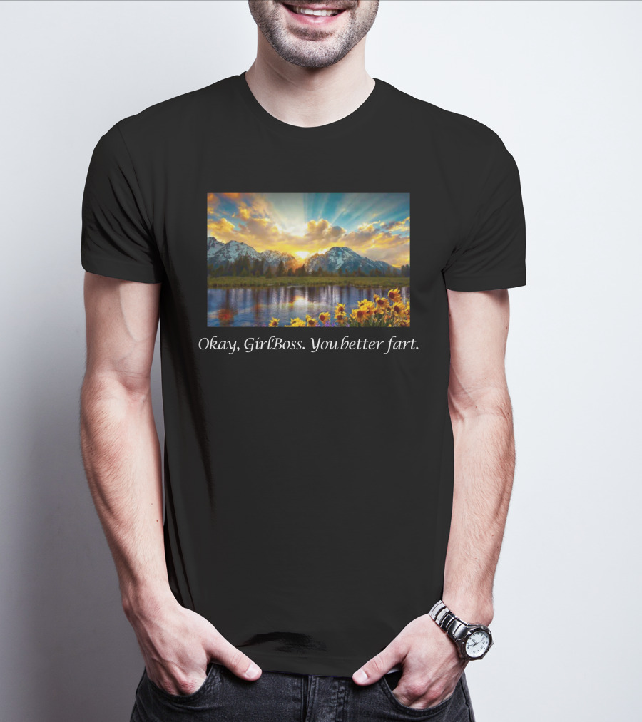 Okay GirlBoss You Better Fart Sunlit Mountain Reflection T-Shirt