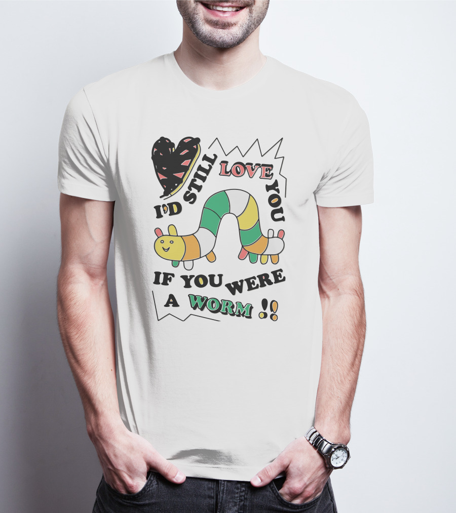 I'd Still Love You If You Were A Worm Colorful Heart And Stripe Worm T-Shirt