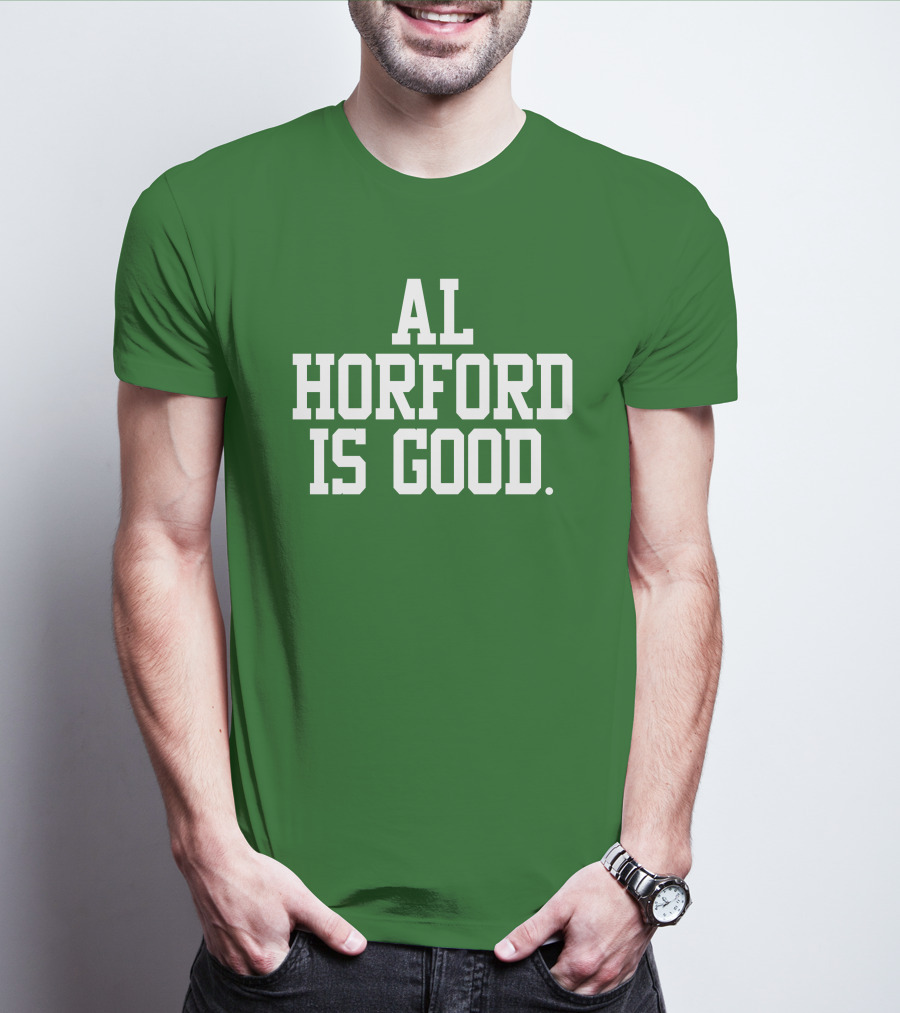 Celtics Al Horford Is Good T-Shirt