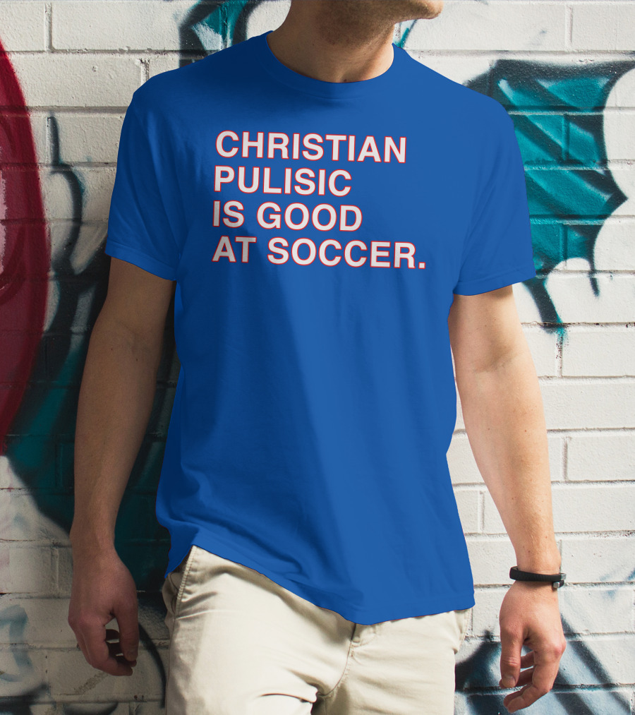 Christian Pulisic Is Good At Soccer Soccer Player Praise Enthusiast T-Shirt