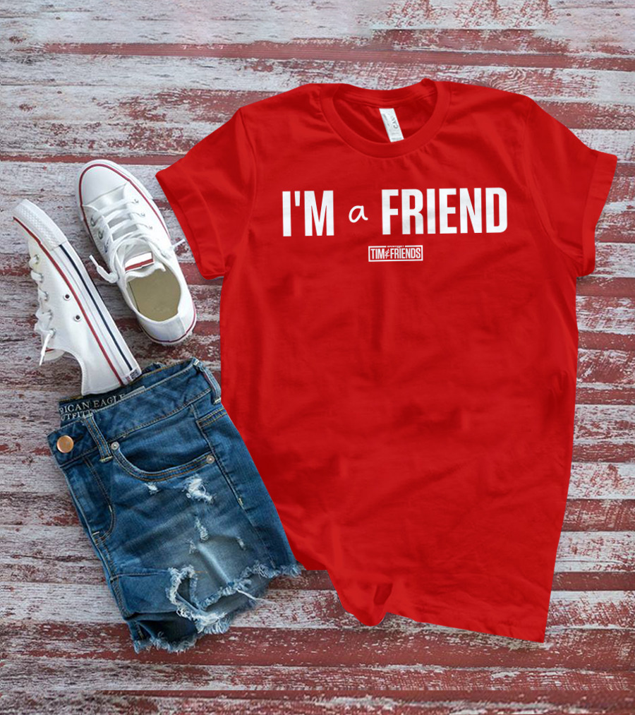 I'M A FRIEND Tim And Friends T-Shirt