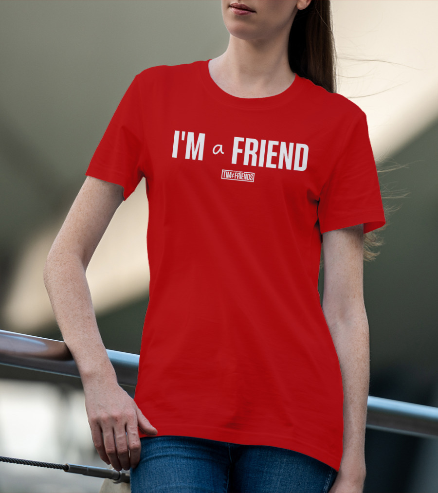 I'M A FRIEND Tim And Friends T-Shirt