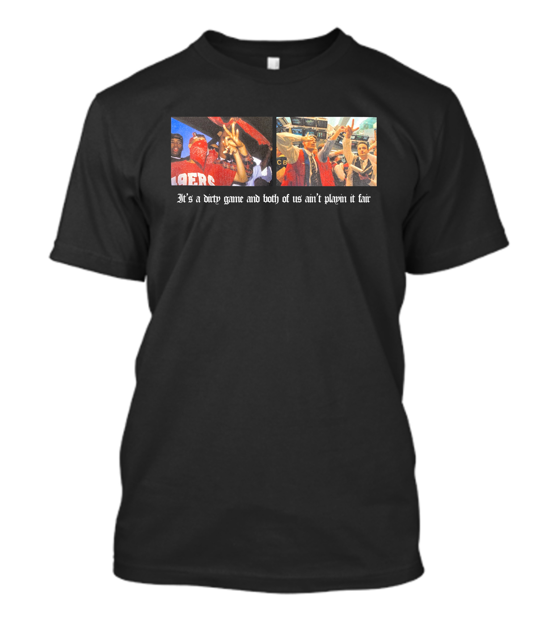 It's A Dirty Game And Both Of Us Ain't Playin It Fair 49ers Victory Celebration Photos T-Shirt