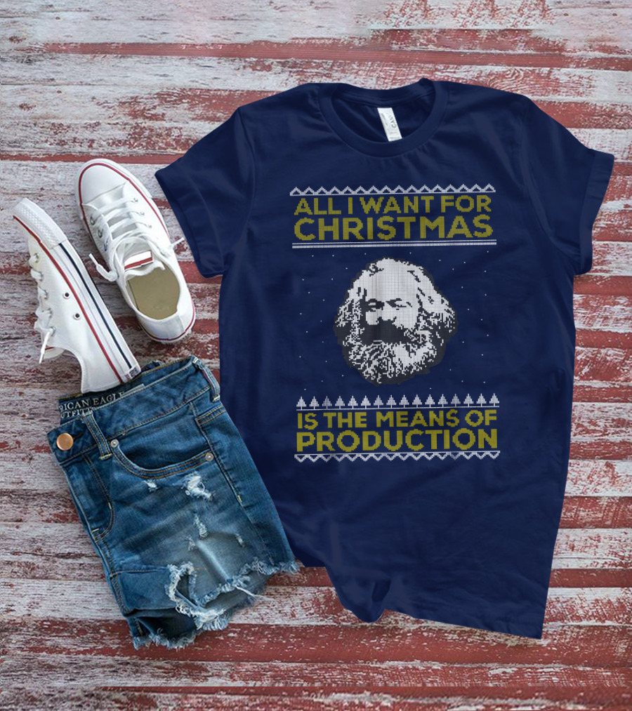 All I Want For Christmas Is The Means Of Production Karl Marx Ugly T-Shirt