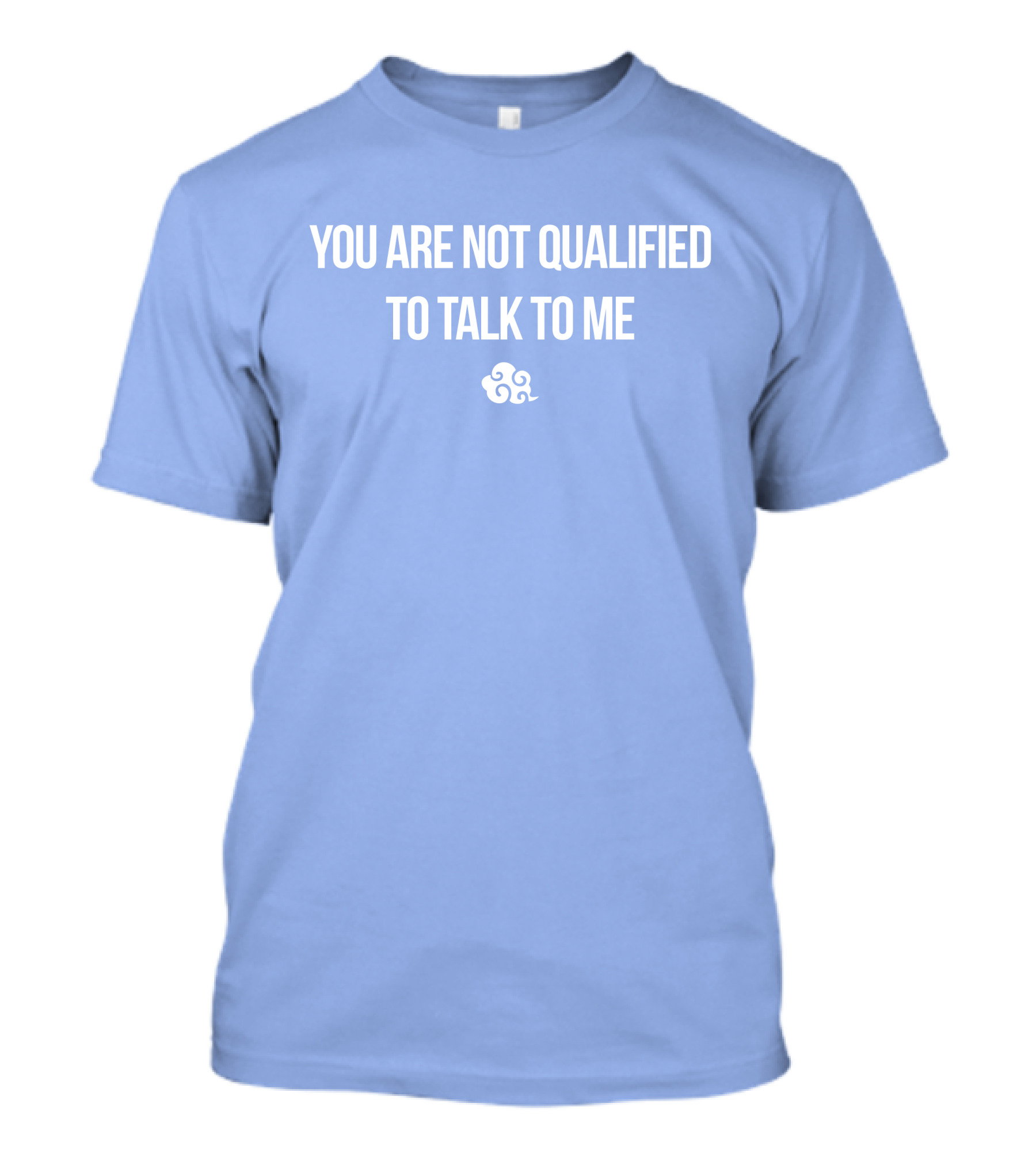 You Are Not Qualified To Talk To Me Airbender T-Shirt