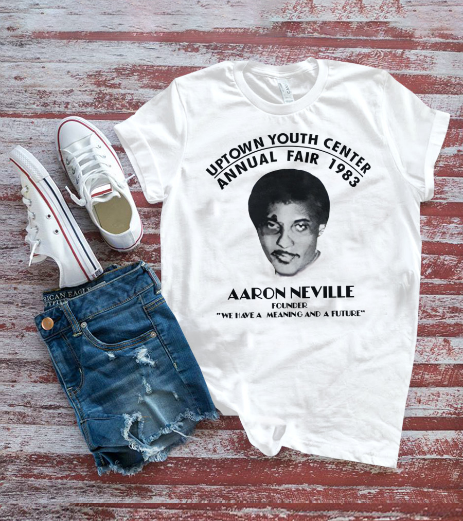 Aaron Neville Uptown Youth Center Annual Fair 1983 We Have A Meaning And A Future T-Shirt