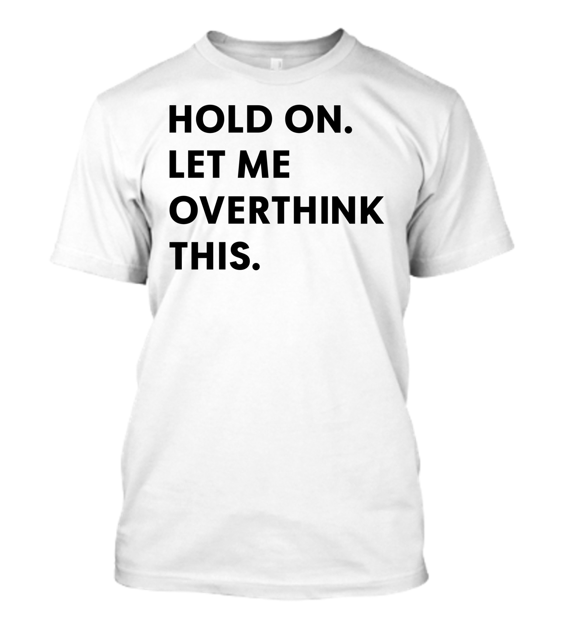 Hold On Let Me Overthink This Karen Inspired Phrase T-Shirt