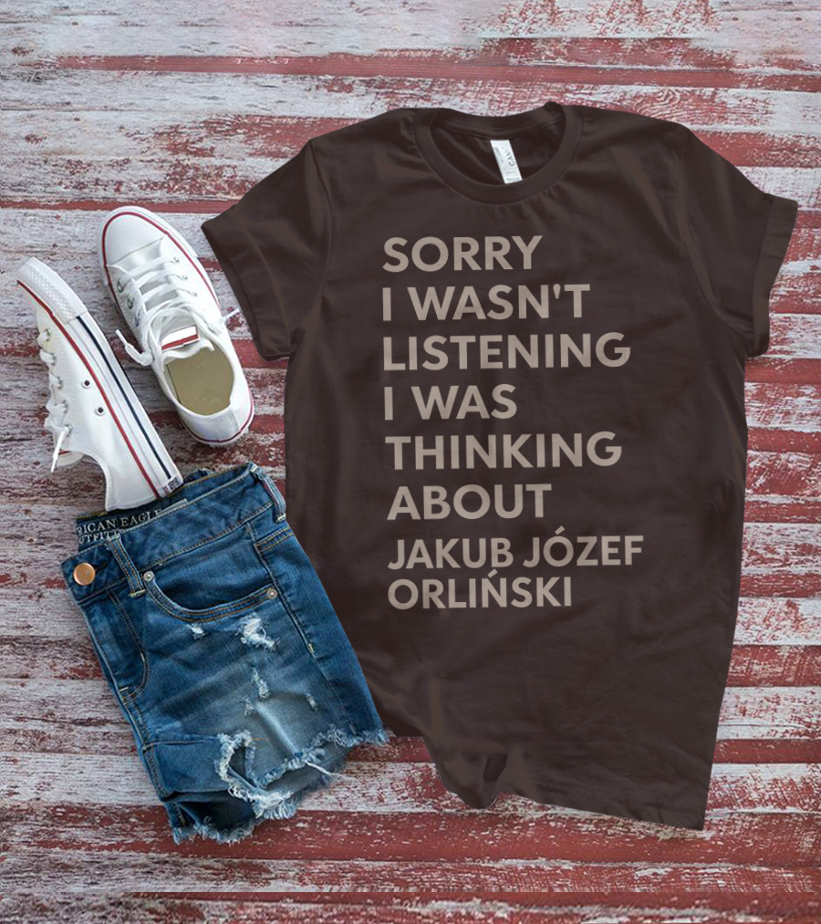 Sorry I Wasn't Listening I Was Thinking About Jakub Józef Orliński T-Shirt