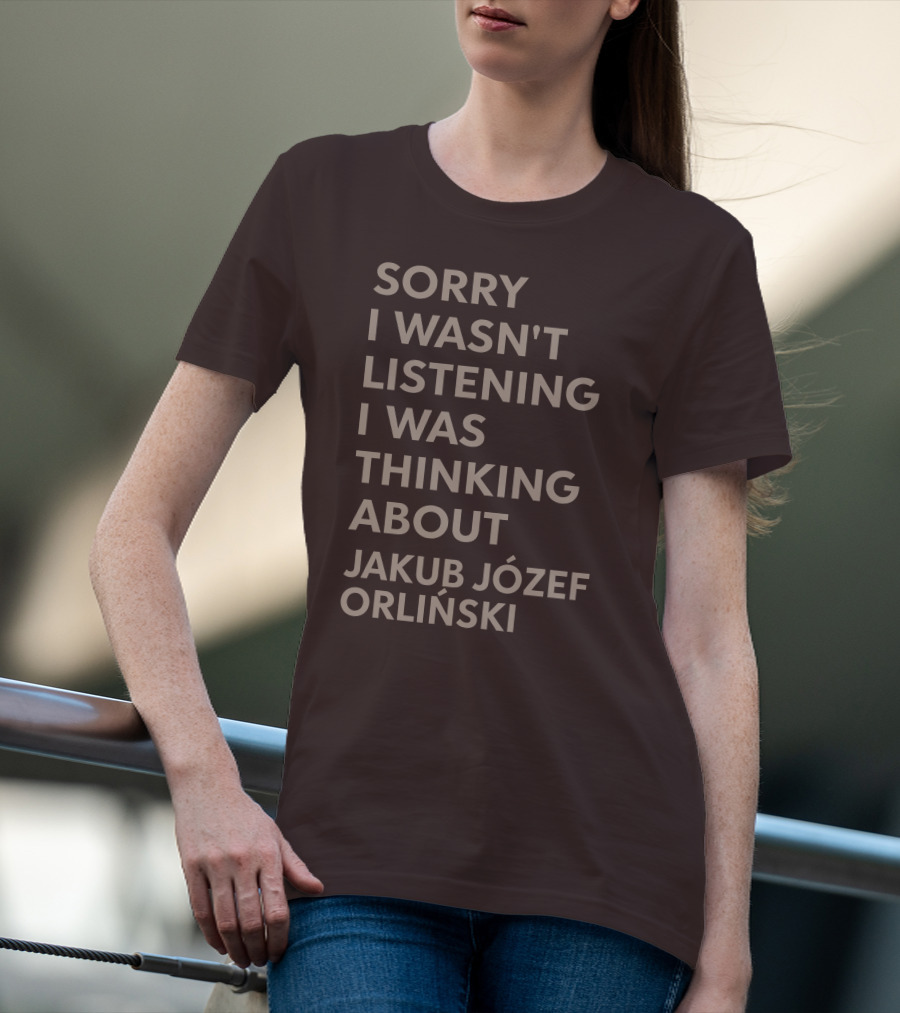 Sorry I Wasn't Listening I Was Thinking About Jakub Józef Orliński T-Shirt