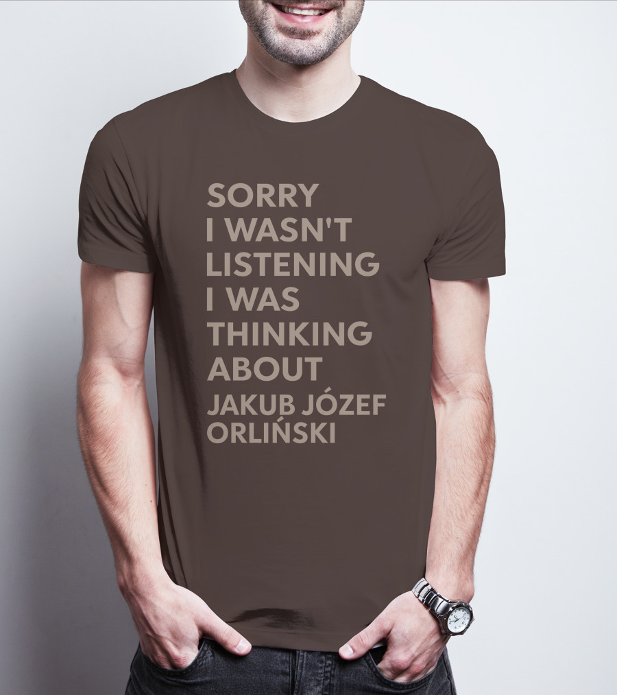 Sorry I Wasn't Listening I Was Thinking About Jakub Józef Orliński T-Shirt