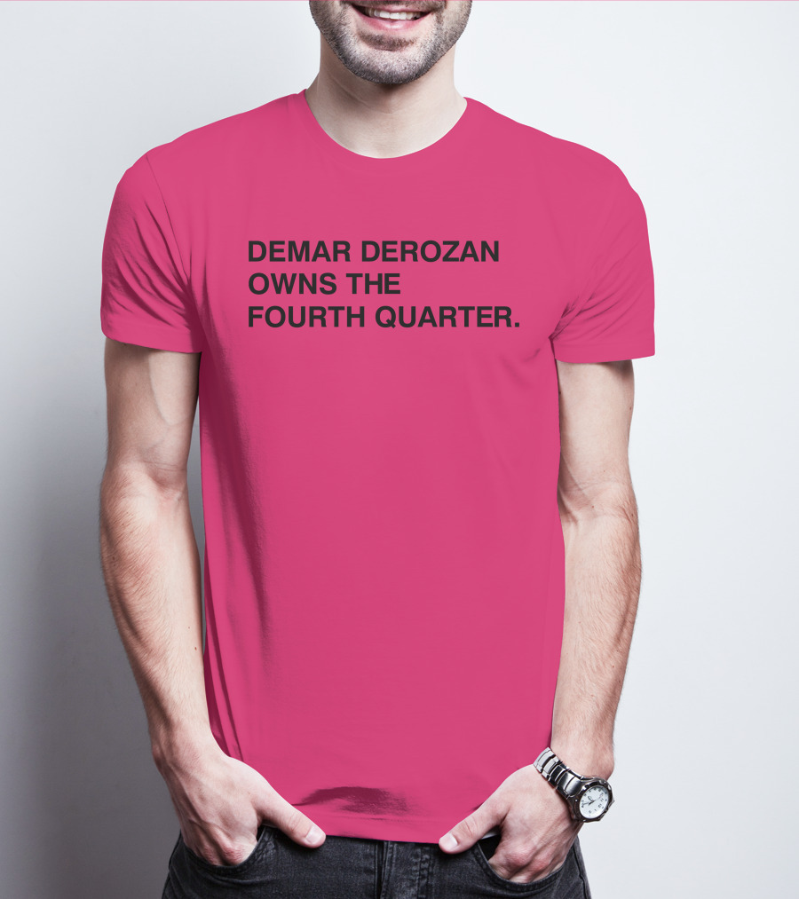 DEMAR DEROZAN OWNS THE FOURTH QUARTER T-Shirt