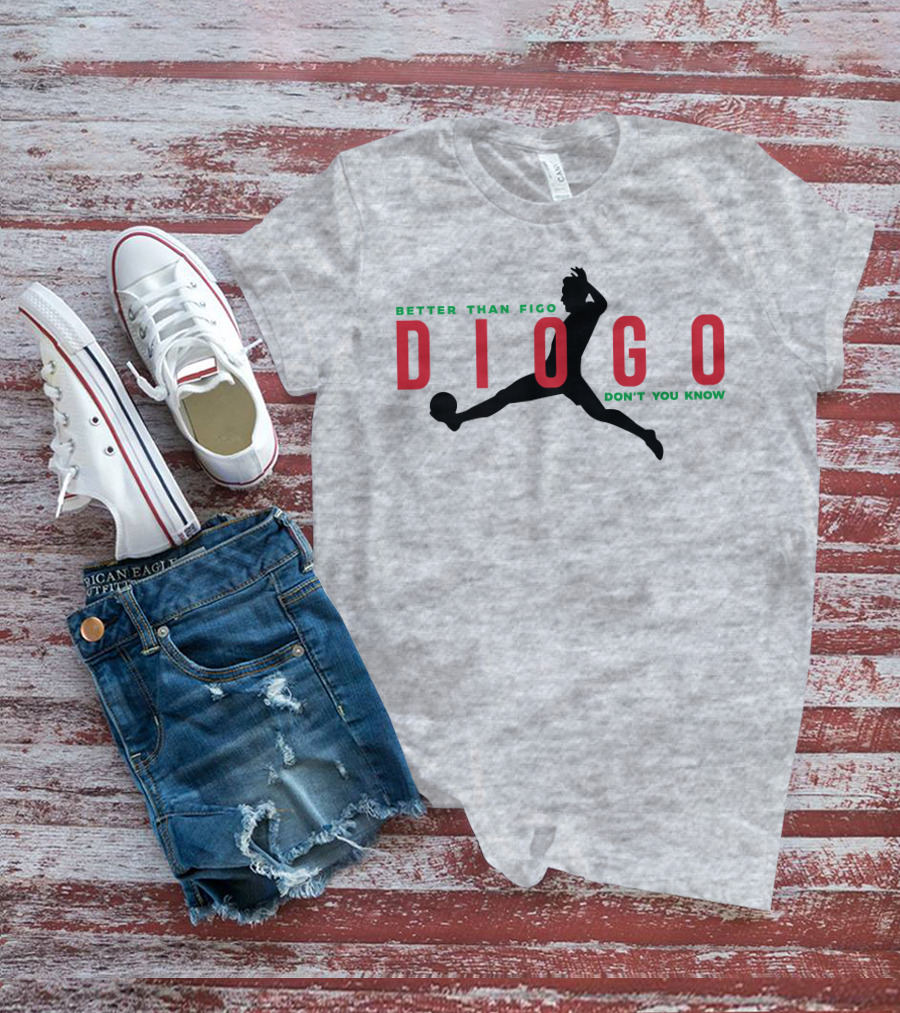 Better Than Figo Diogo Don't You Know T-Shirt