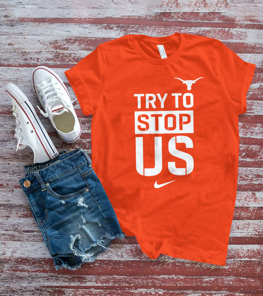 Texas Longhorns Try To Stop Us T-Shirt