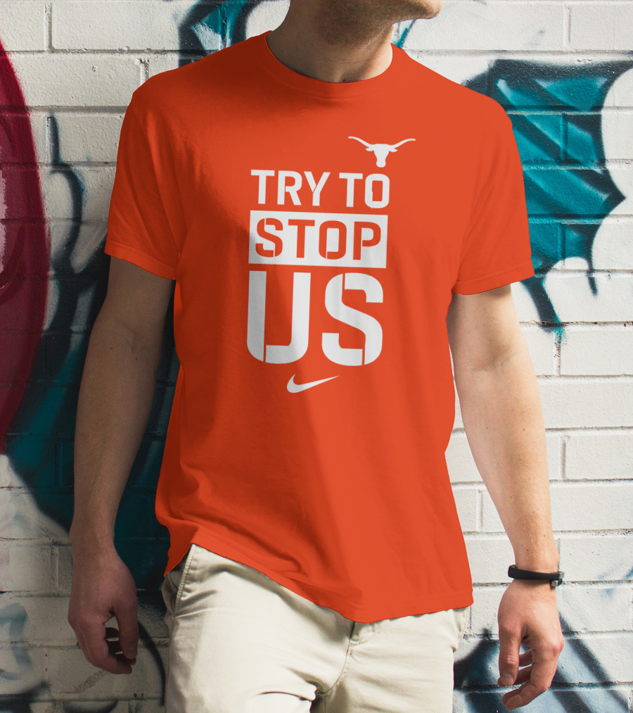 Texas Longhorns Try To Stop Us T-Shirt