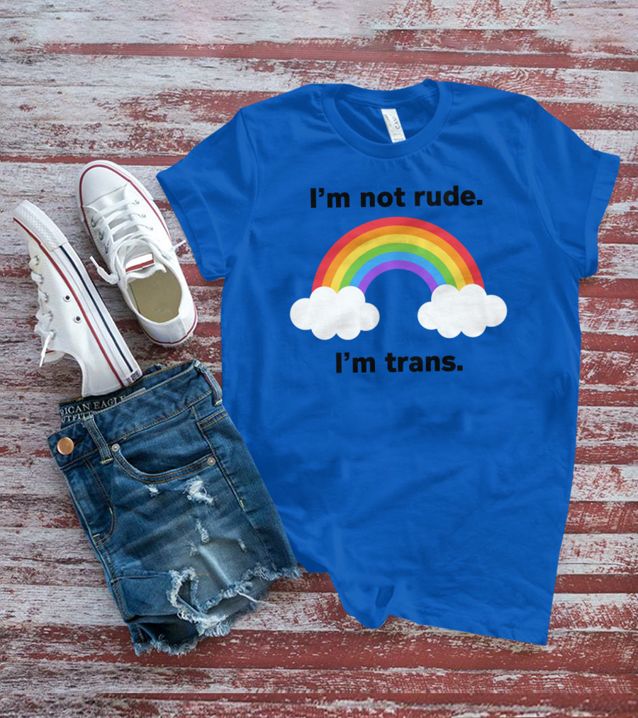 I'm Not Rude I'm Trans Rainbow Clouds T-Shirt