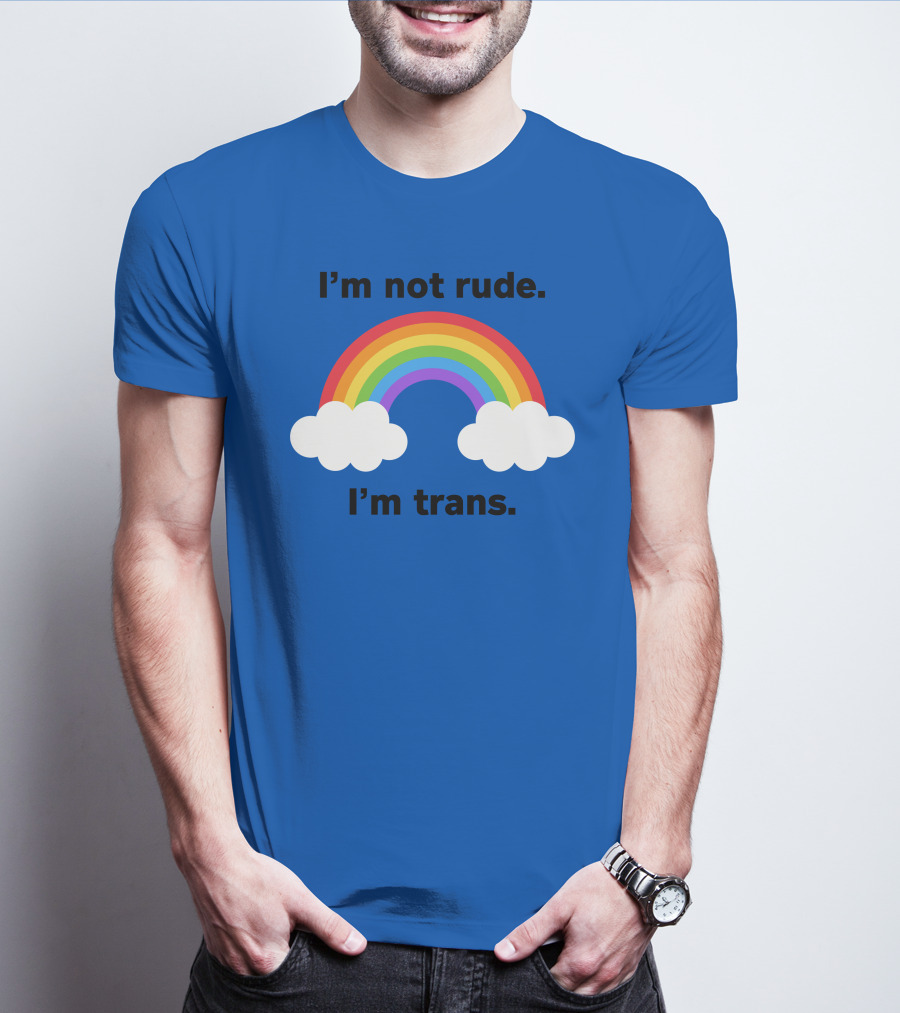 I'm Not Rude I'm Trans Rainbow Clouds T-Shirt