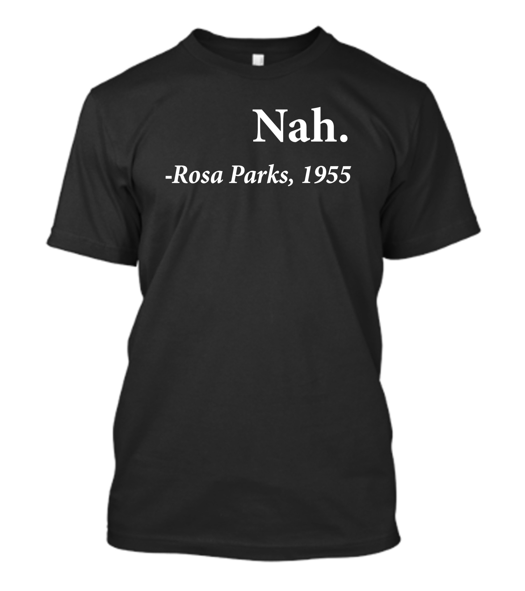 Rosa Parks 1955 Quote Nah Darius Williams T-Shirt