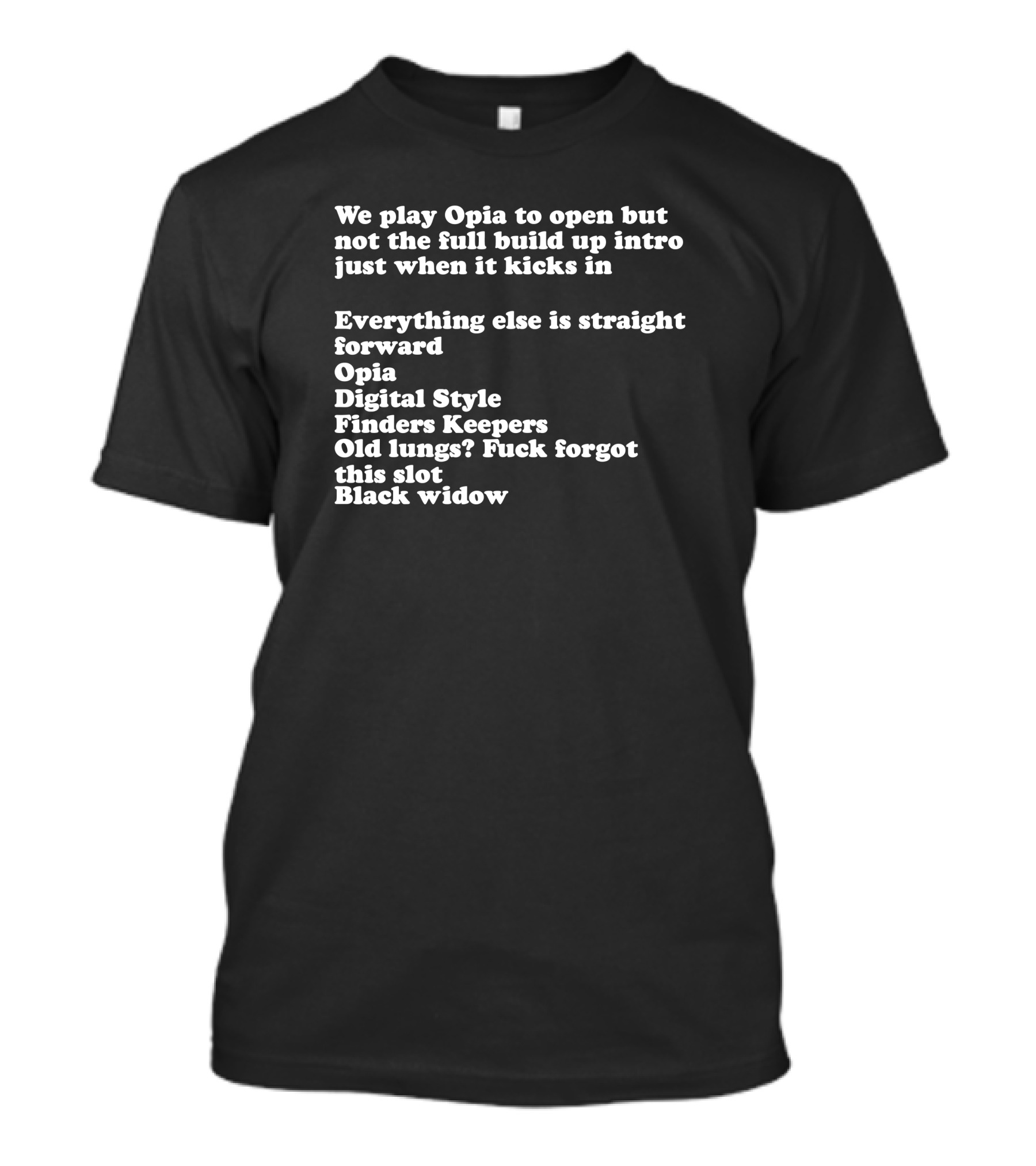 We Play Opia To Open Just When It Kicks In Digital Style Finders Keepers Old Lungs Black Widow T-Shirt