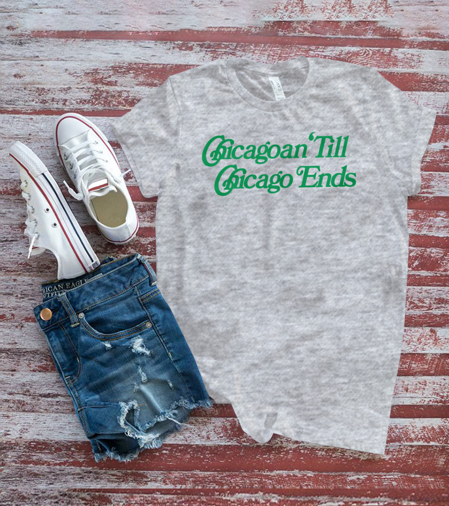 Chicagoan Till Chicago Ends Green T-Shirt