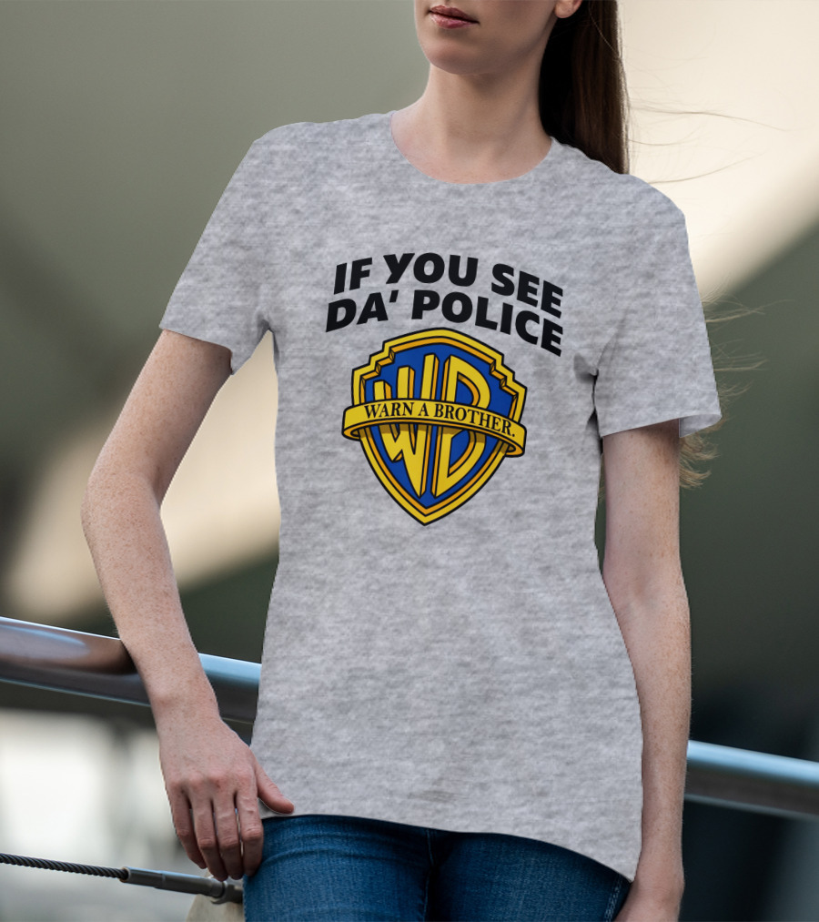 If You See Da Police Warn A Brother WB T-Shirt