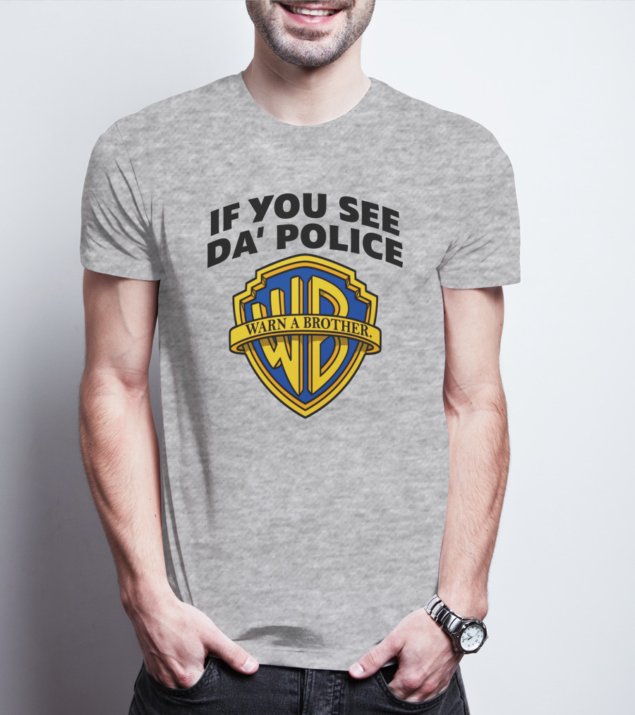 If You See Da Police Warn A Brother WB T-Shirt